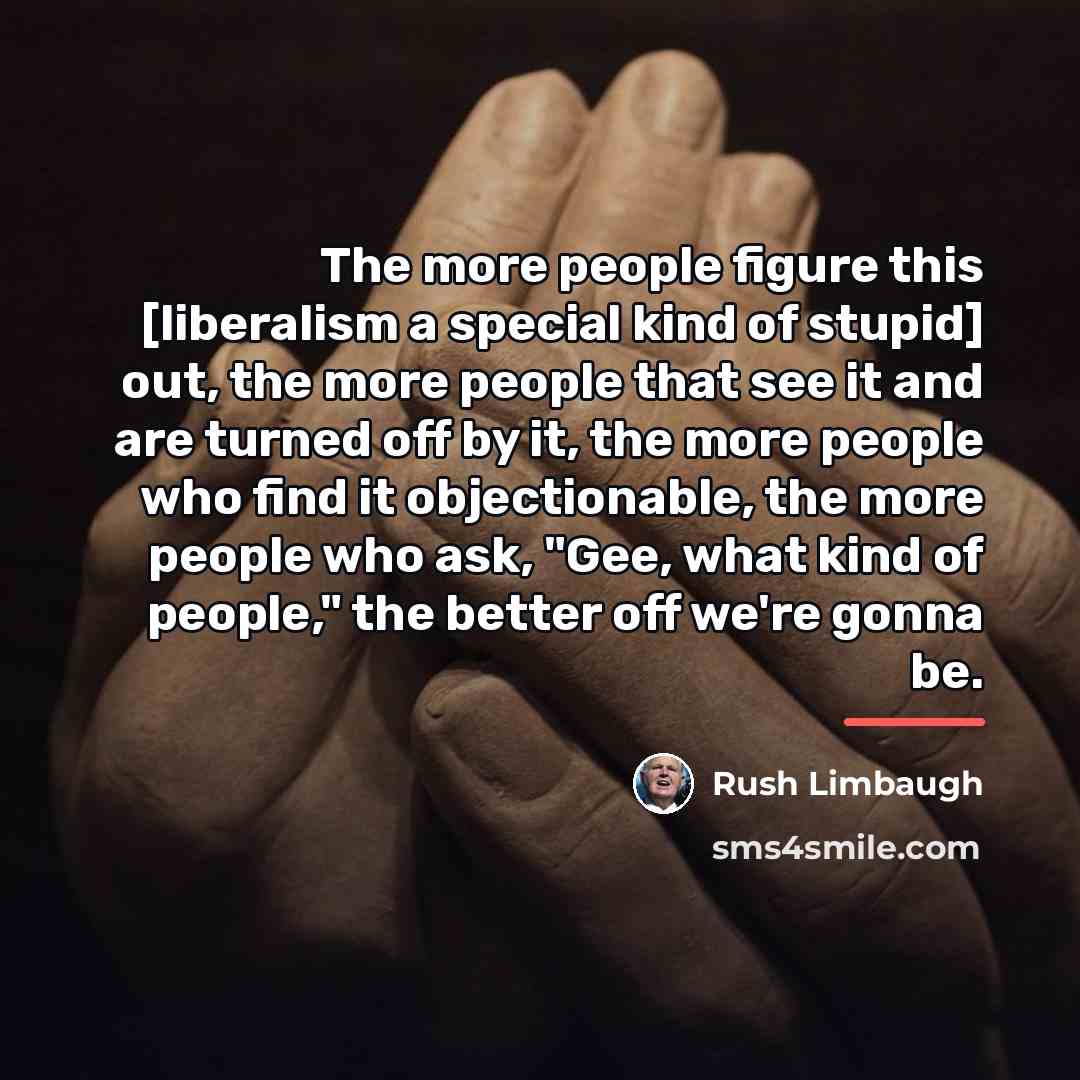 “The more people figure this [liberalism a special kind of…” quote by Rush Limbaugh