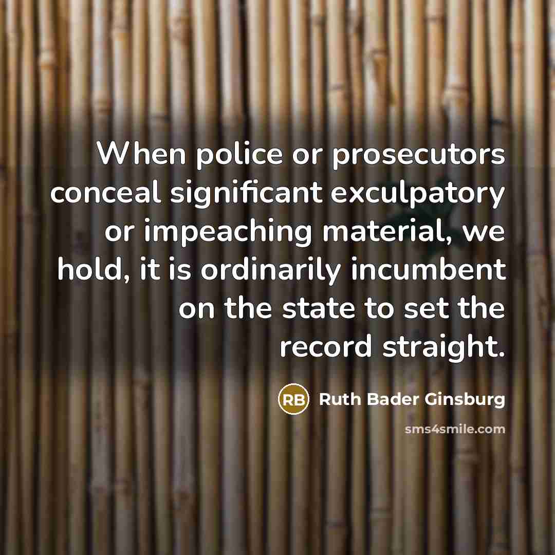 “When police or prosecutors conceal significant exculpatory or impeaching material,…” quote by Ruth Bader Ginsburg