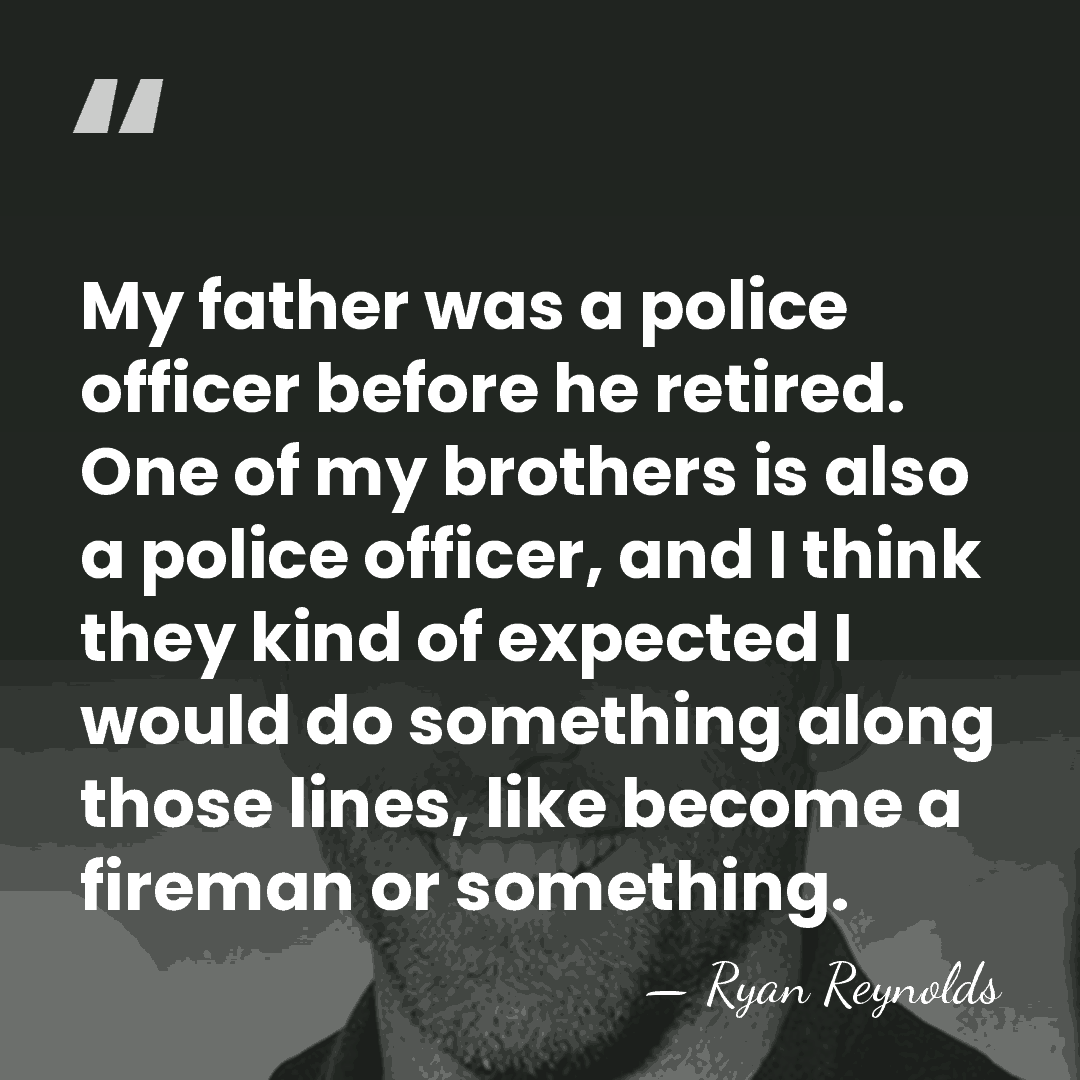 My father was a police officer before he retired. One of my&hellip; - Ryan Reynolds