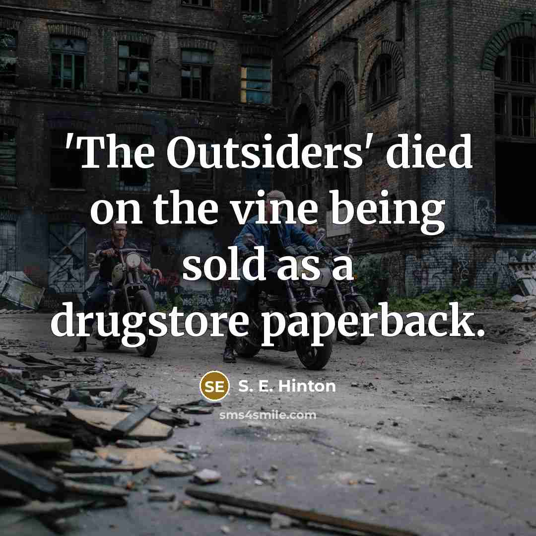 “'The Outsiders' died on the vine being sold as a…” quote by S. E. Hinton