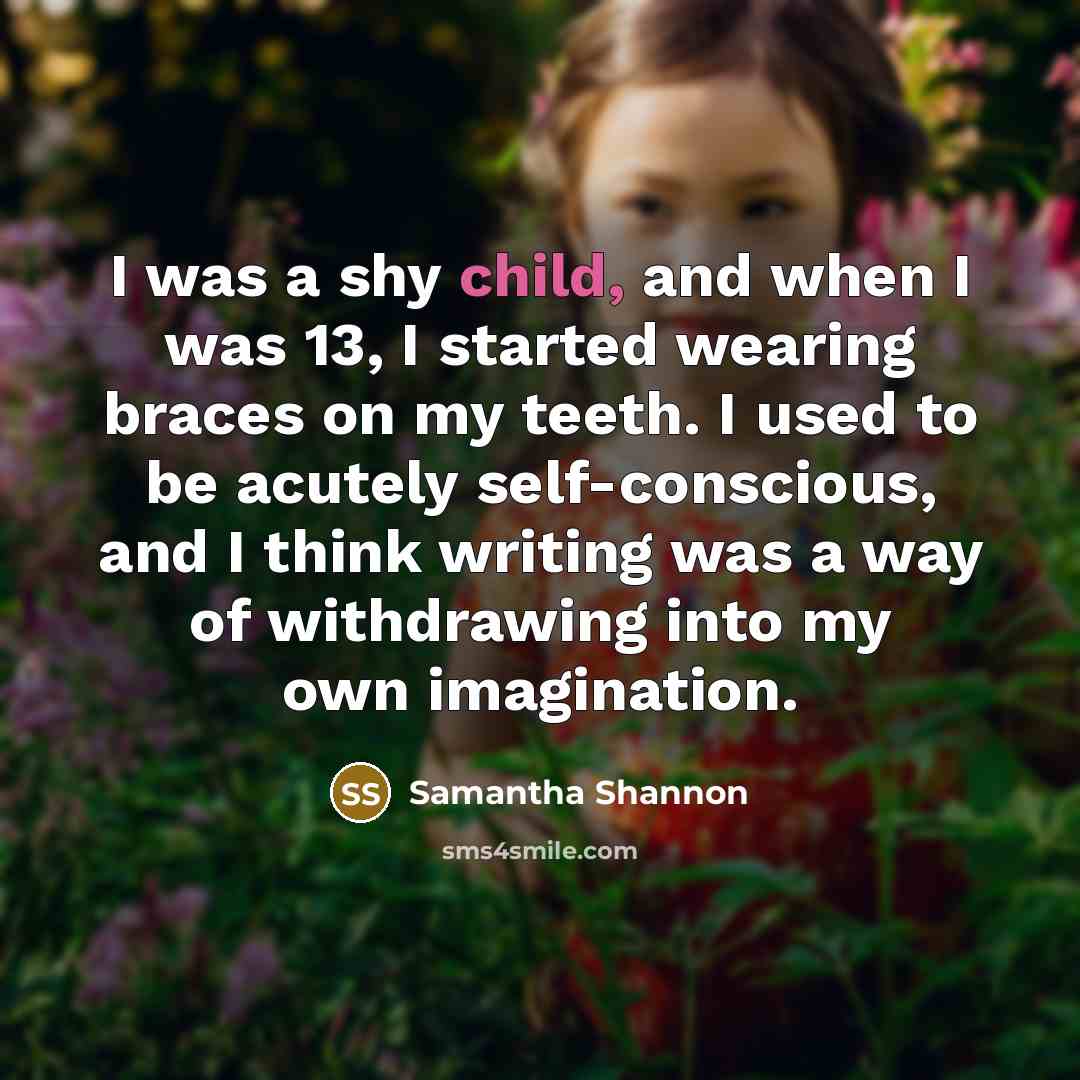 “I was a shy child, and when I was 13,…” quote by Samantha Shannon