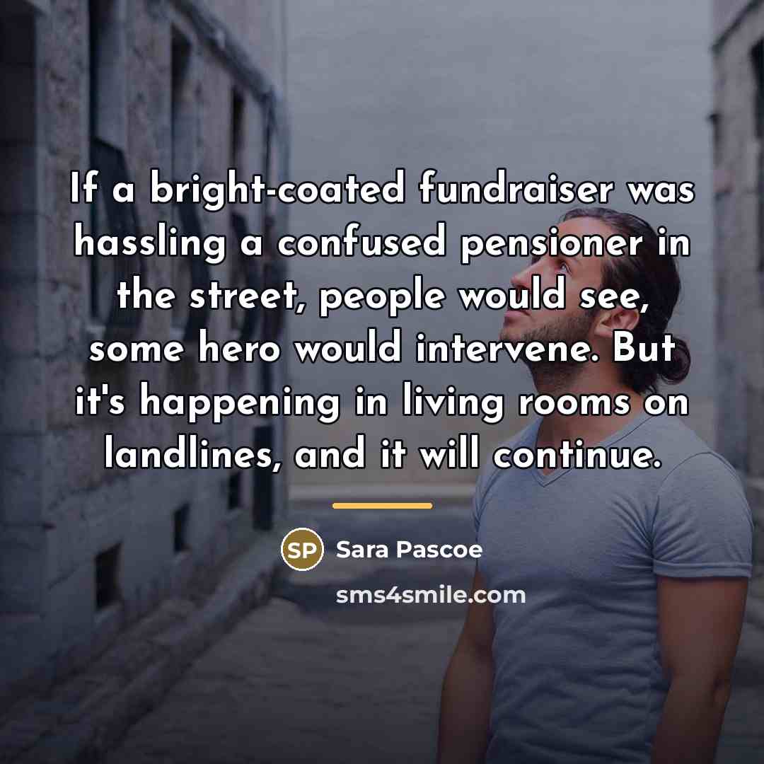“If a bright-coated fundraiser was hassling a confused pensioner in…” quote by Sara Pascoe