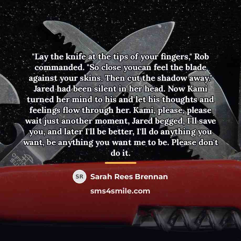 “"Lay the knife at the tips of your fingers," Rob…” quote by Sarah Rees Brennan