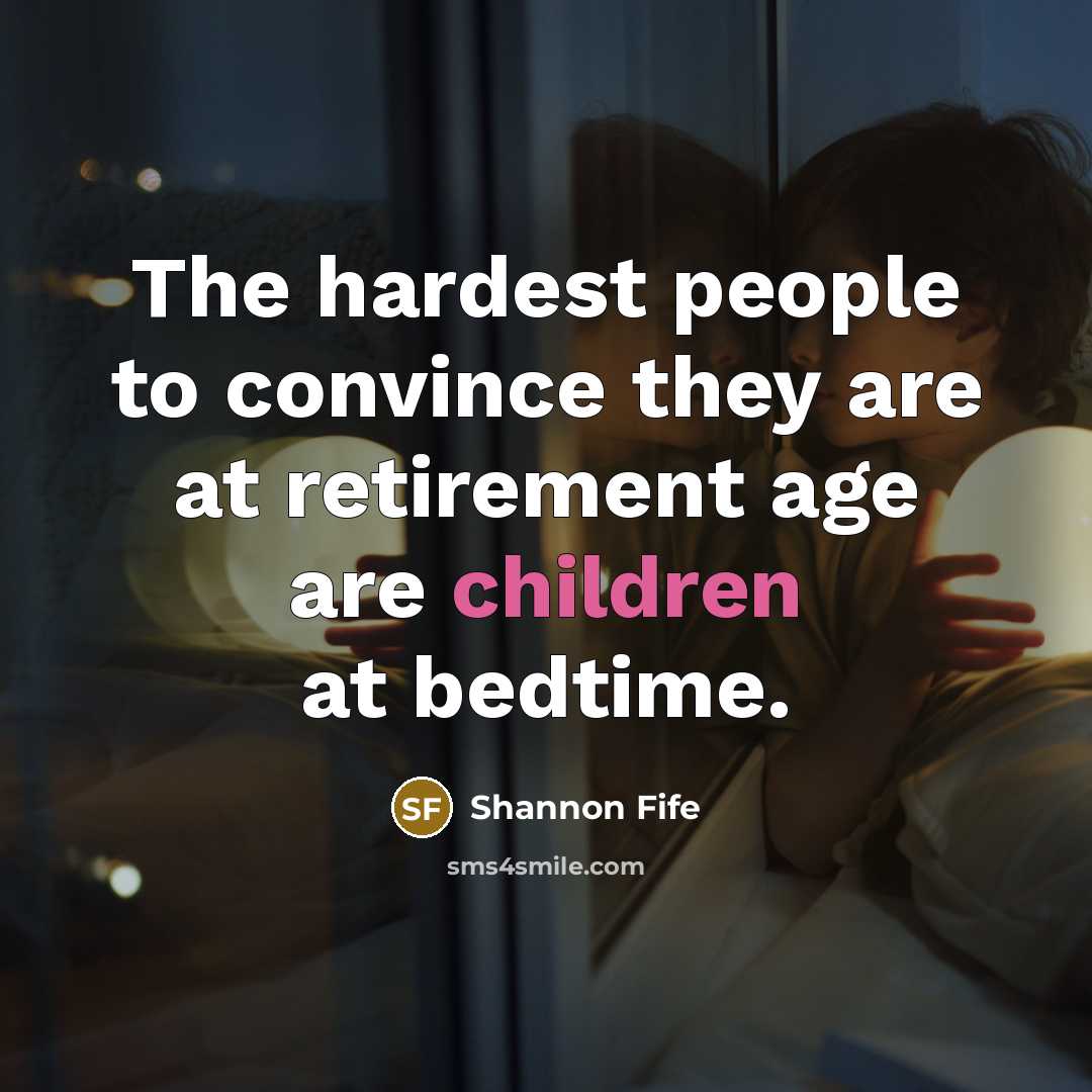 “The hardest people to convince they are at retirement age…” quote by Shannon Fife