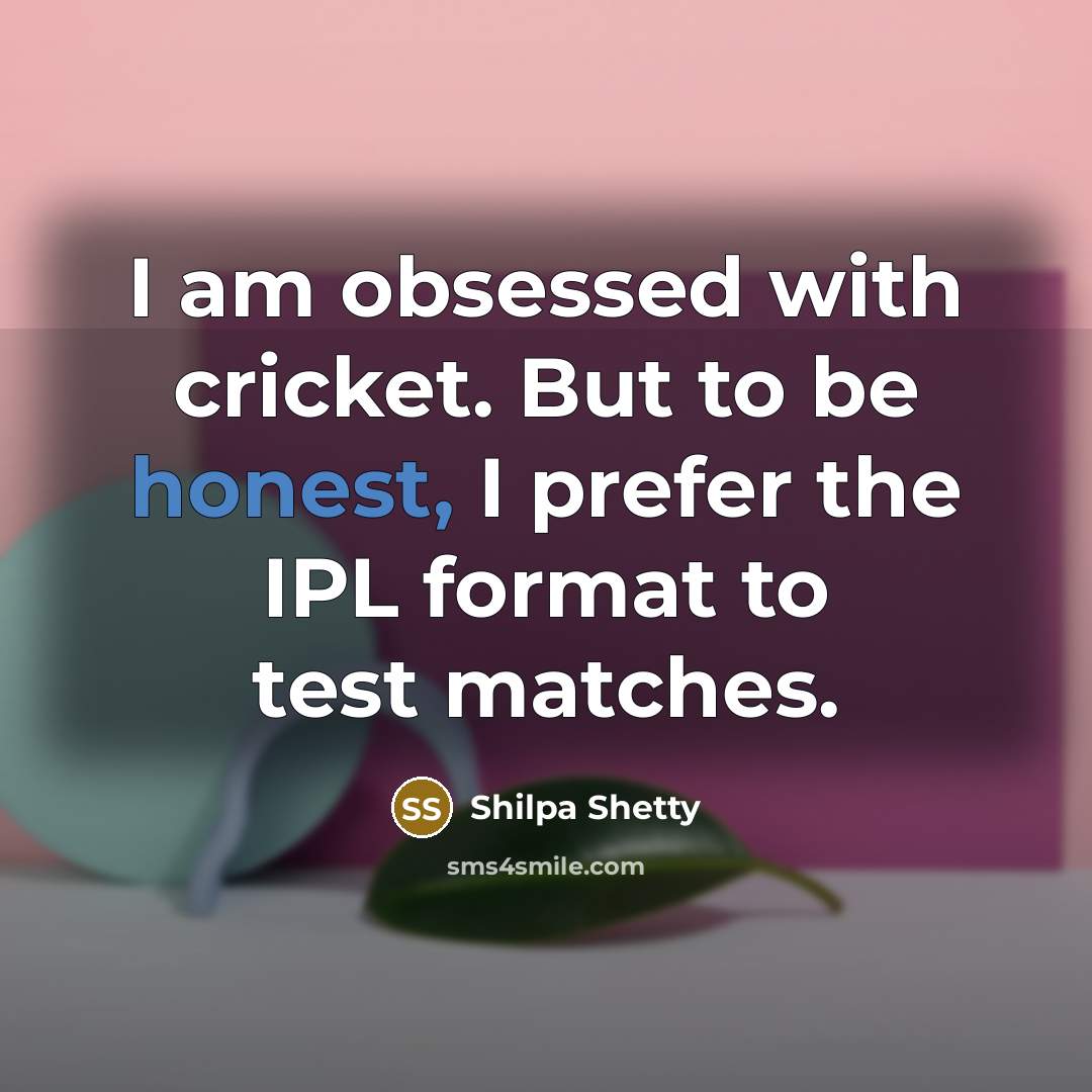 “I am obsessed with cricket. But to be honest, I…” quote by Shilpa Shetty