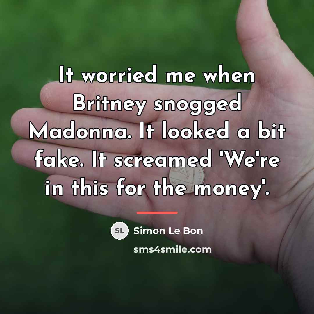 “It worried me when Britney snogged Madonna. It looked a…” quote by Simon Le Bon