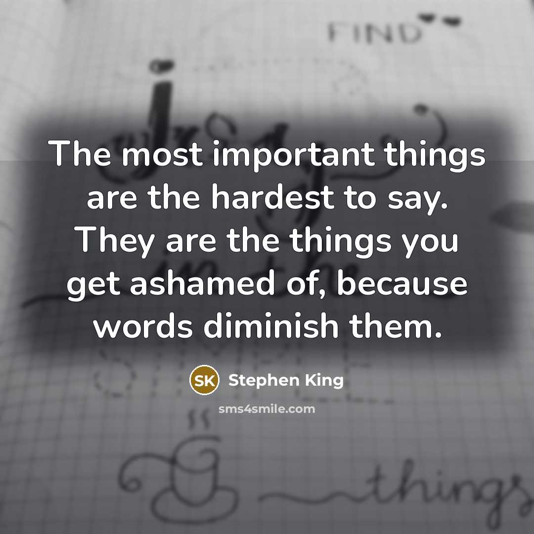 “The most important things are the hardest to say. They…” quote by Stephen King