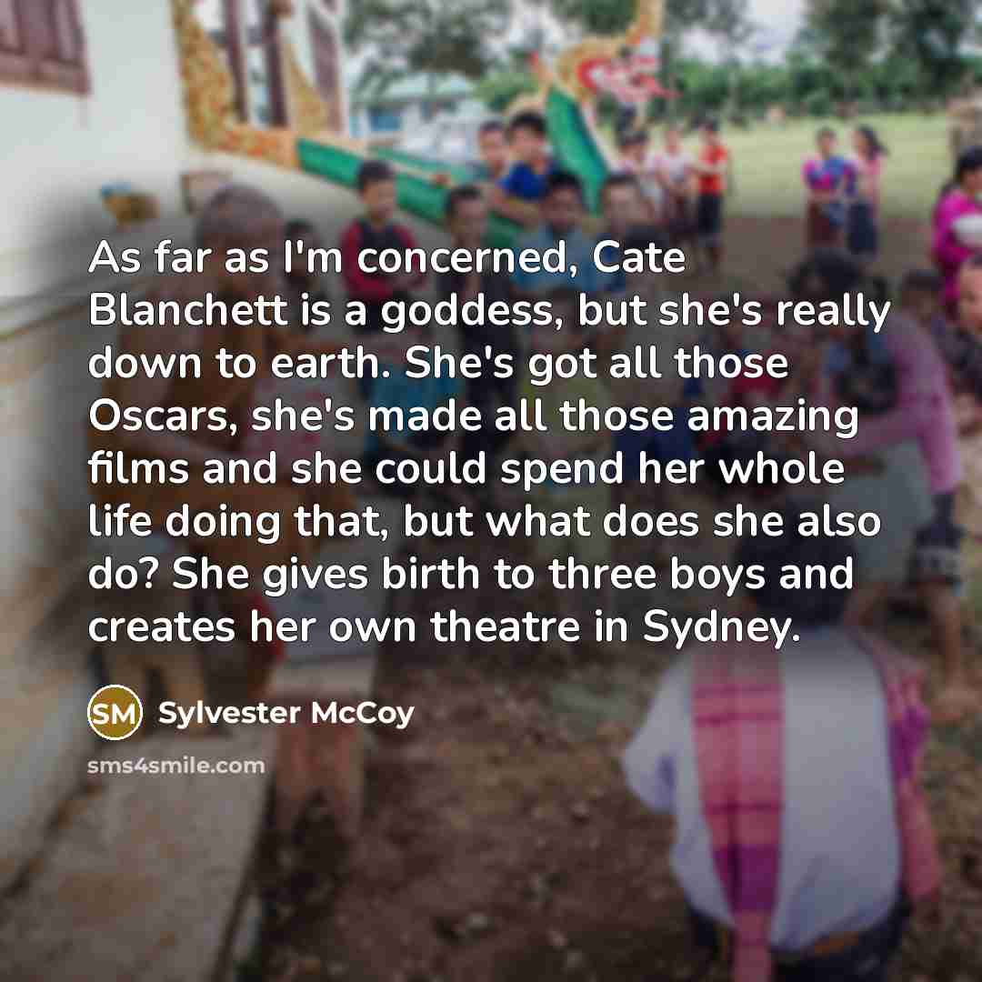 “As far as I'm concerned, Cate Blanchett is a goddess,…” quote by Sylvester McCoy