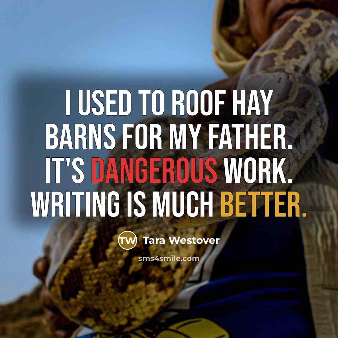 “I used to roof hay barns for my father. It's…” quote by Tara Westover