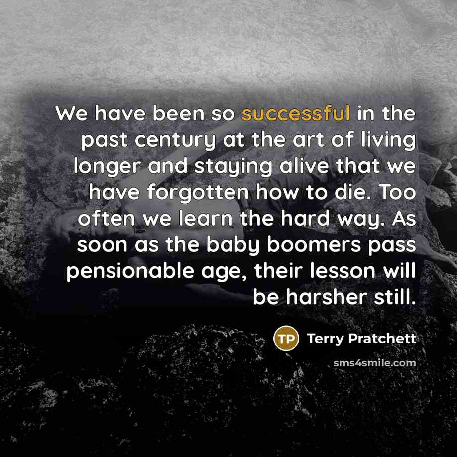 “We have been so successful in the past century at…” quote by Terry Pratchett
