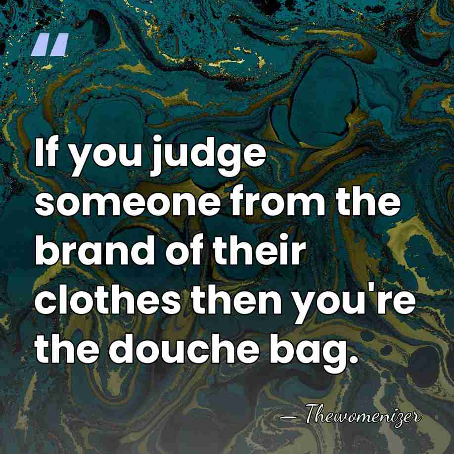If you judge someone from the brand of their clothes then you're&hellip; - Thewomenizer