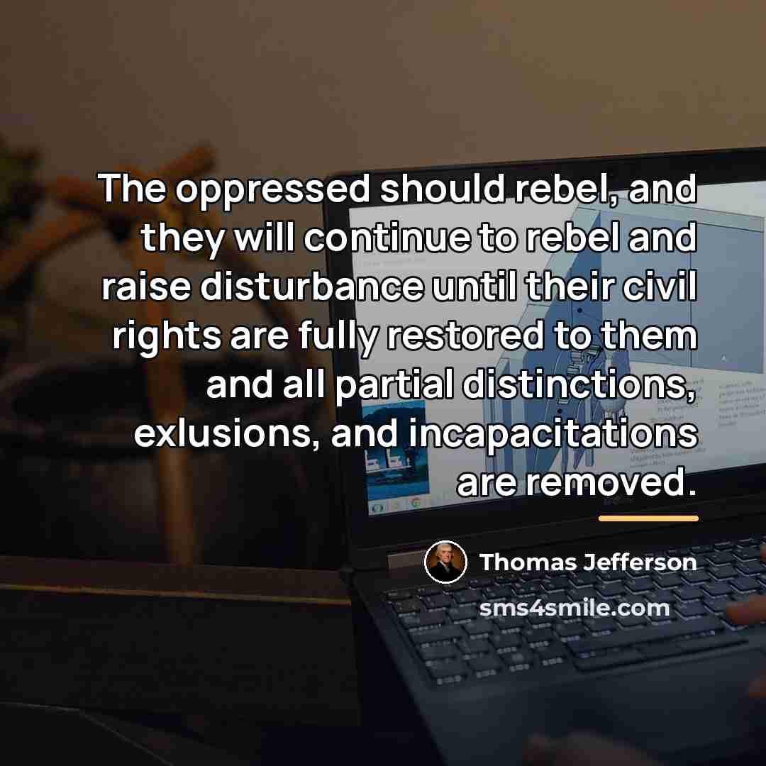“The oppressed should rebel, and they will continue to rebel…” quote by Thomas Jefferson