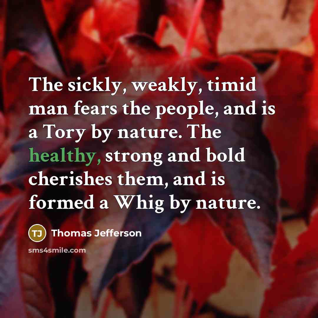 “The sickly, weakly, timid man fears the people, and is…” quote by Thomas Jefferson