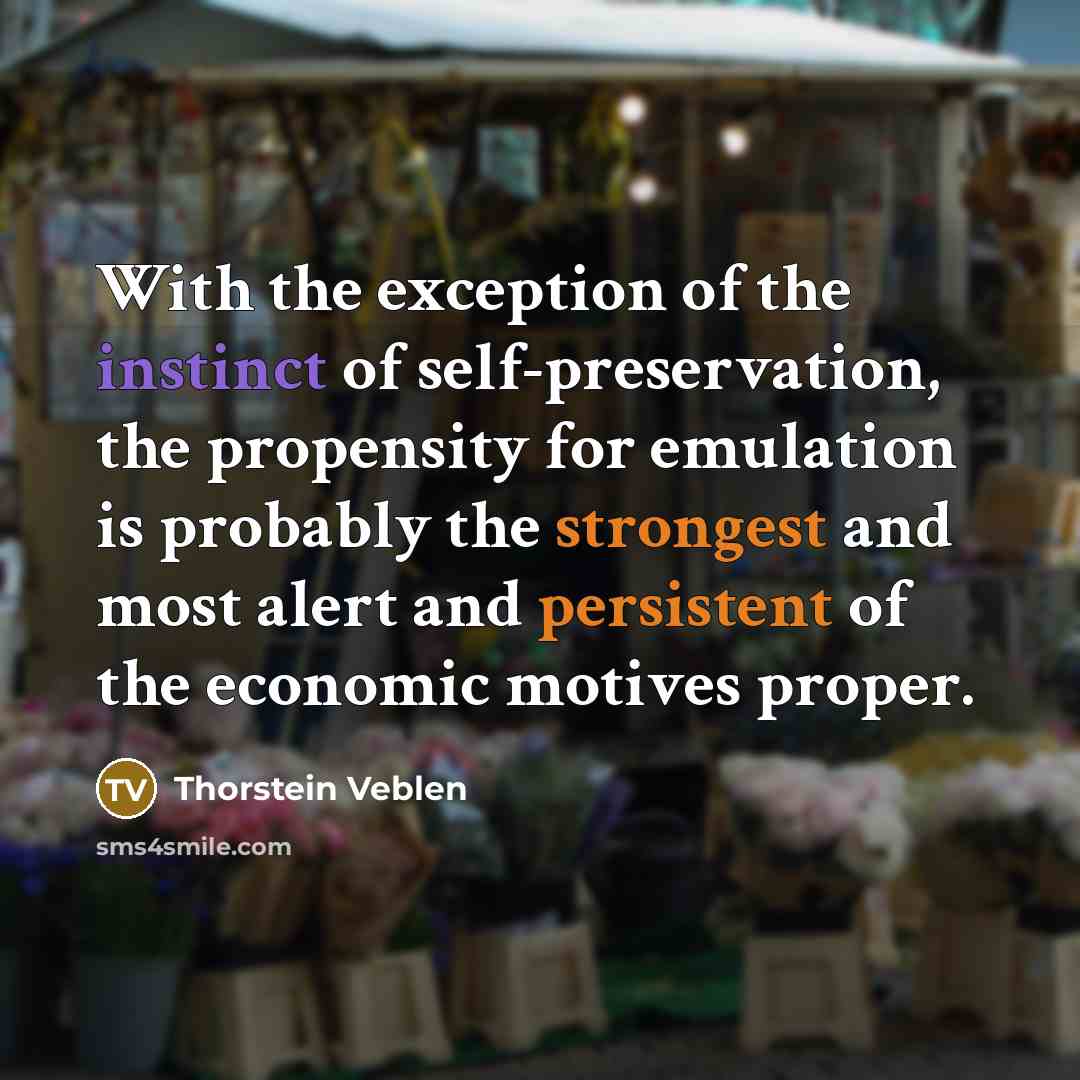 “With the exception of the instinct of self-preservation, the propensity…” quote by Thorstein Veblen
