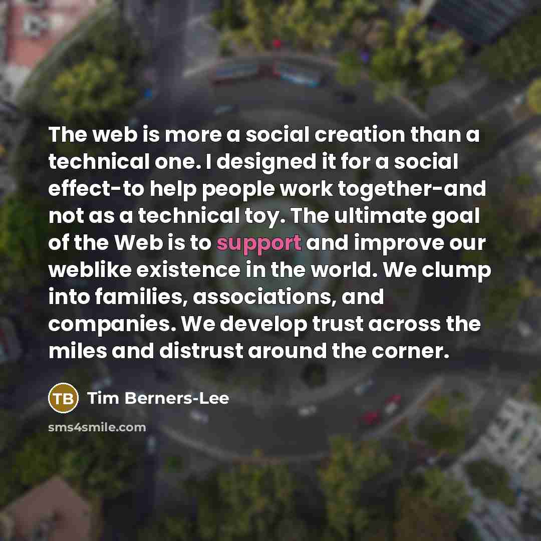 “The web is more a social creation than a technical…” quote by Tim Berners-Lee