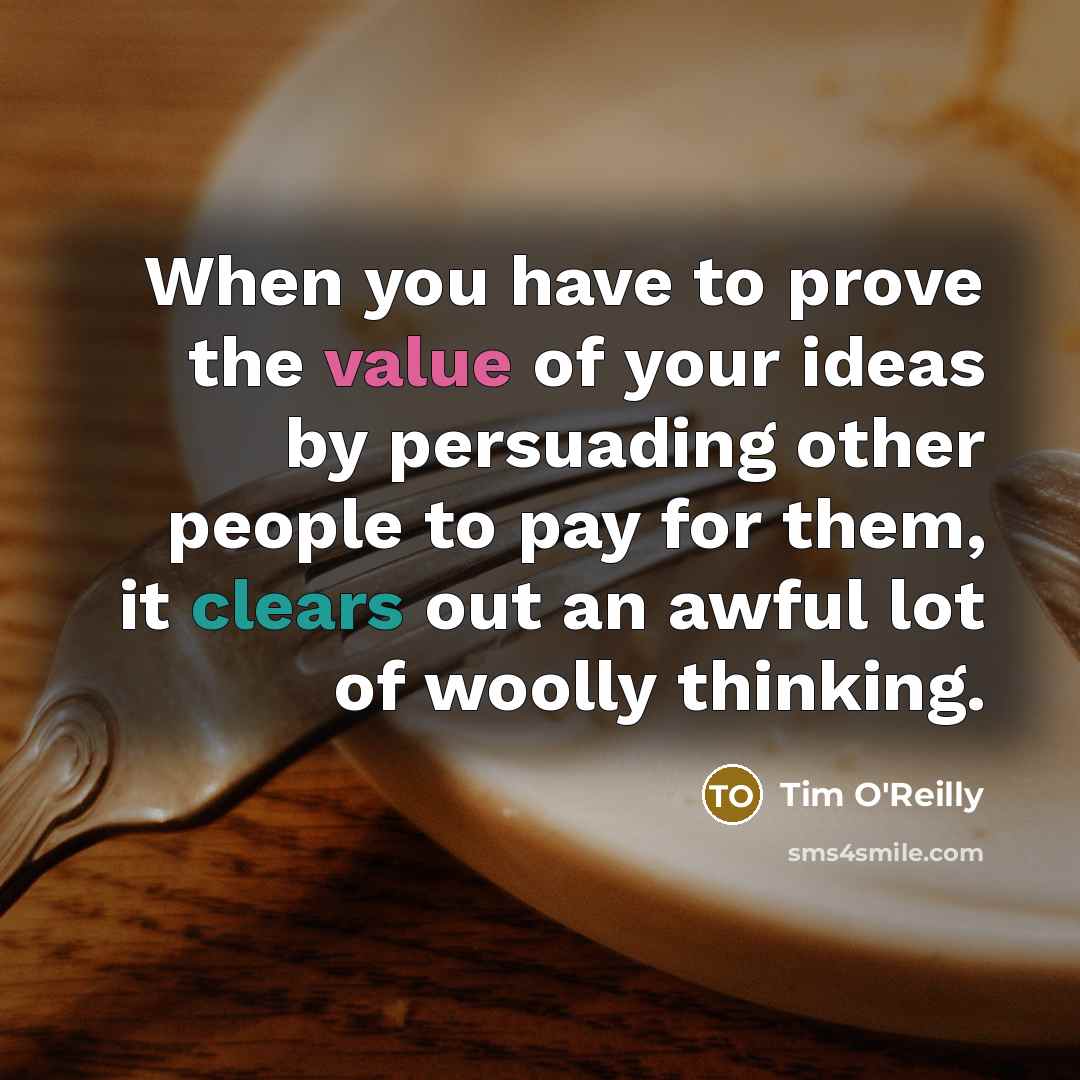 “When you have to prove the value of your ideas…” quote by Tim O'Reilly