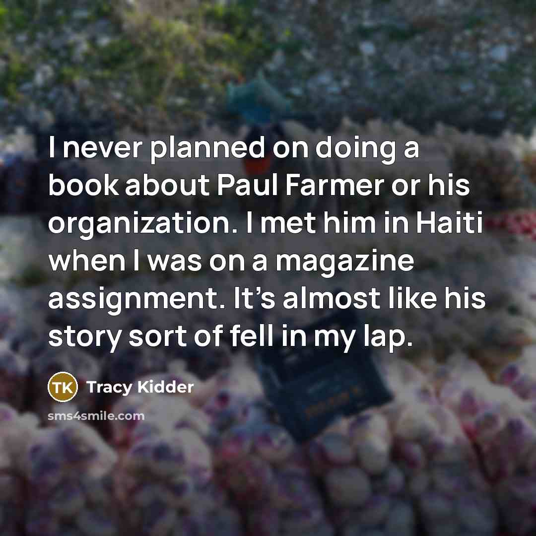 “I never planned on doing a book about Paul Farmer…” quote by Tracy Kidder