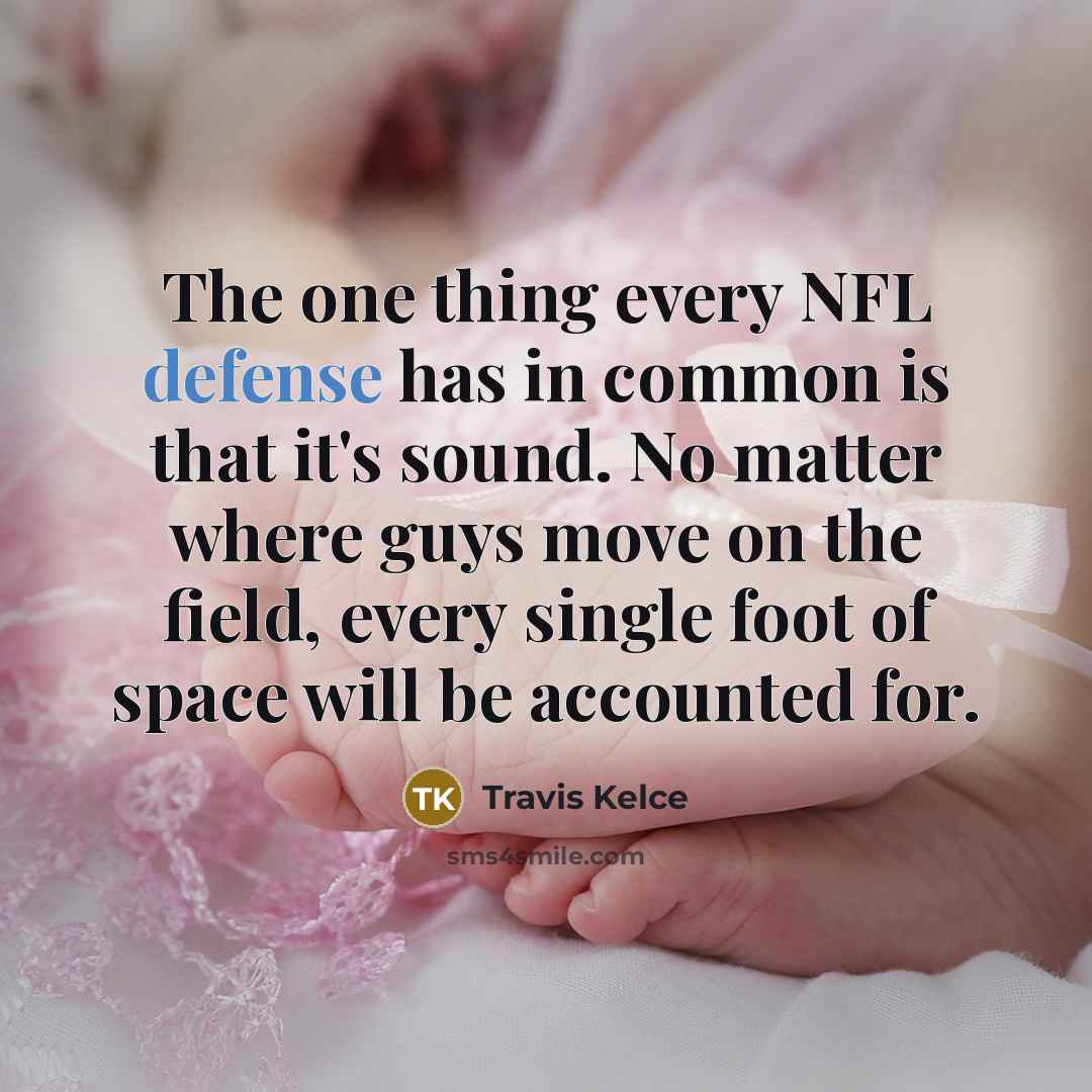“The one thing every NFL defense has in common is…” quote by Travis Kelce
