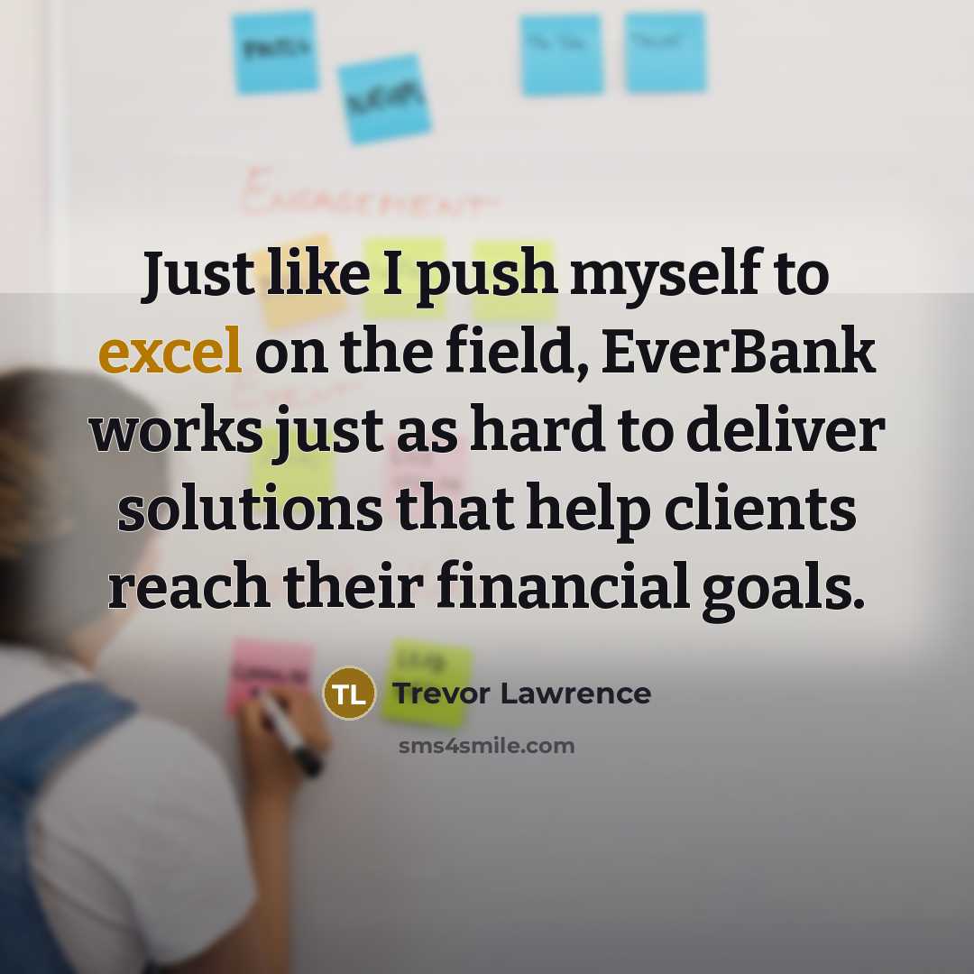 “Just like I push myself to excel on the field, EverBank works just as hard to deliver solutions that help clients reach their financial goals.” quote by Trevor Lawrence