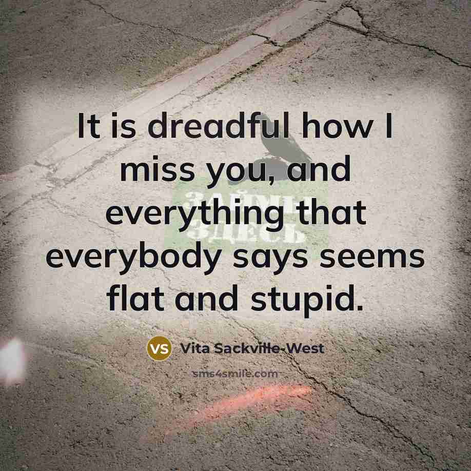 “It is dreadful how I miss you, and everything that…” quote by Vita Sackville-West