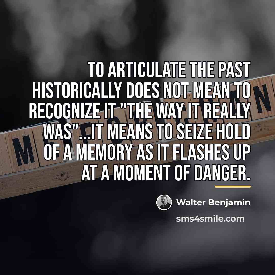 “To articulate the past historically does not mean to recognize…” quote by Walter Benjamin