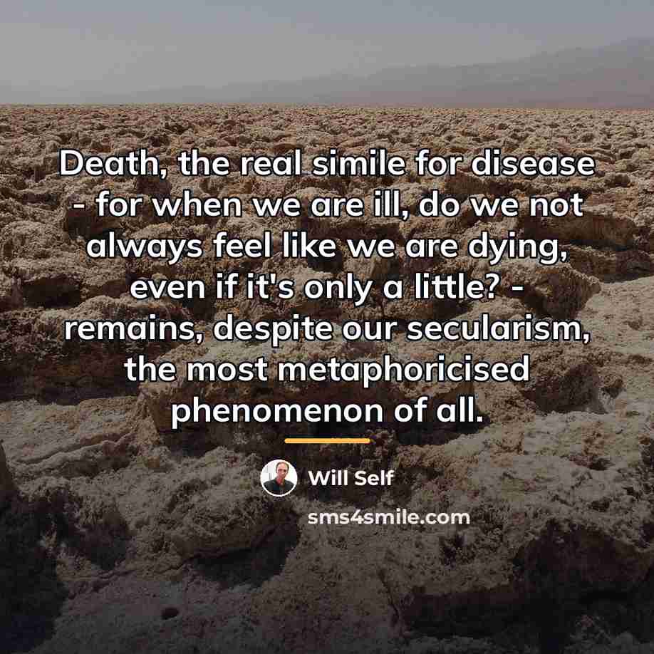 “Death, the real simile for disease - for when we…” quote by Will Self