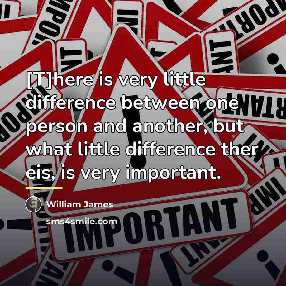 “[T]here is very little difference between one person and another,…” quote by William James