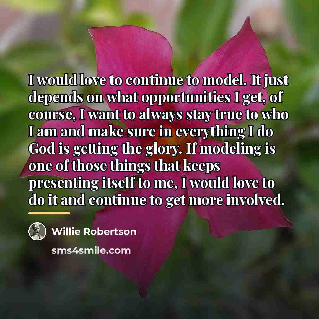 “I would love to continue to model. It just depends…” quote by Willie Robertson