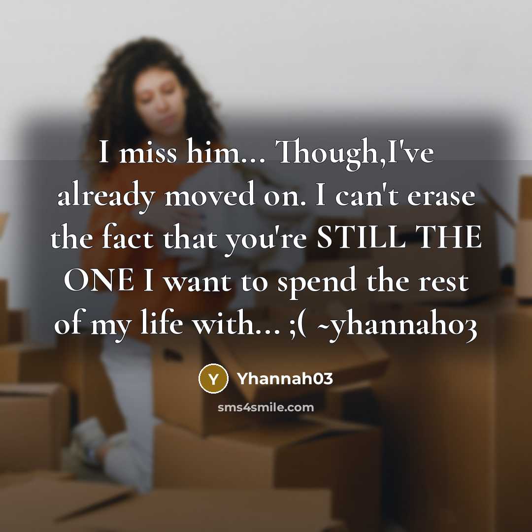 “I miss him... Though,I've already moved on. I can't erase…” quote by Yhannah03