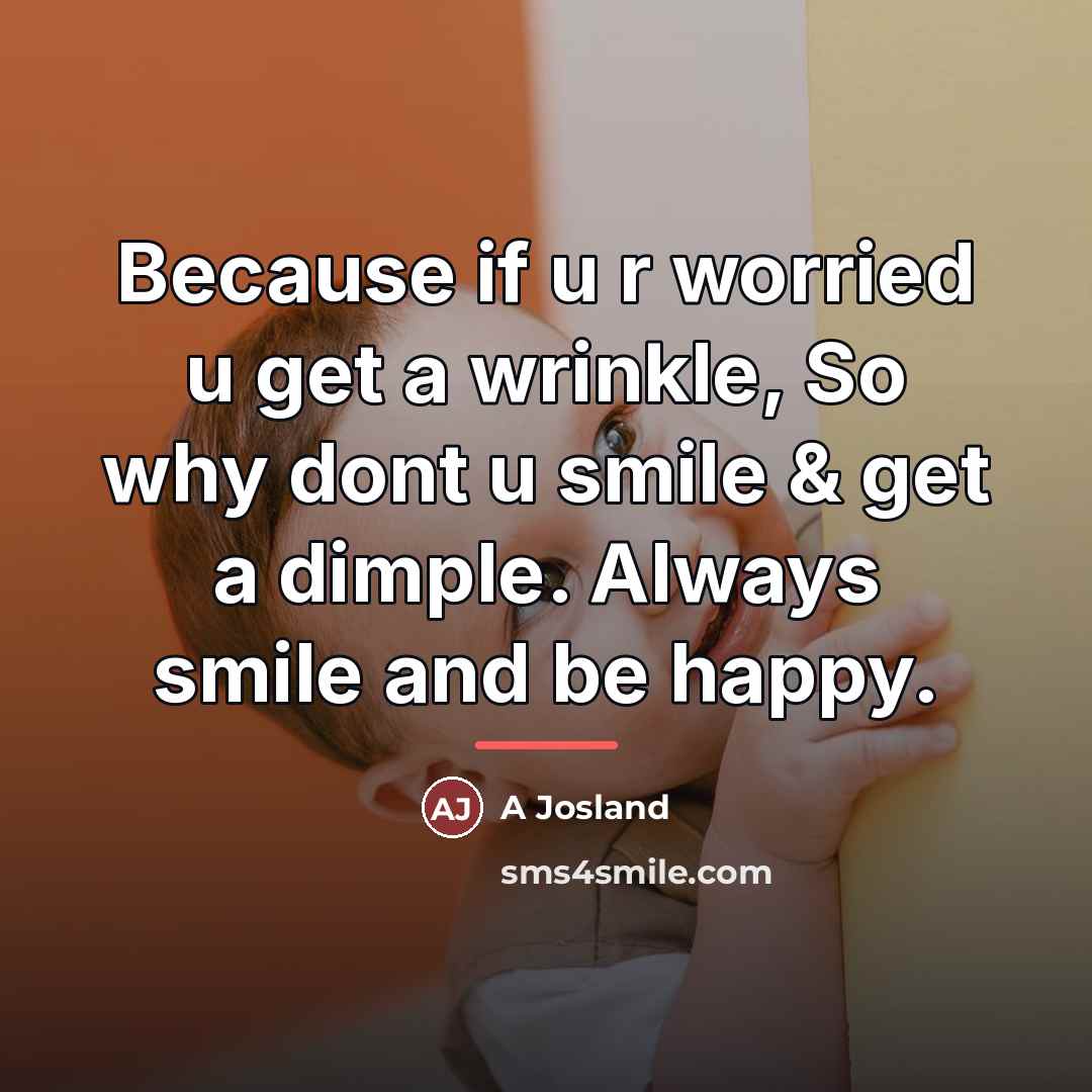 “Because if u r worried u get a wrinkle, So…” quote by A Josland