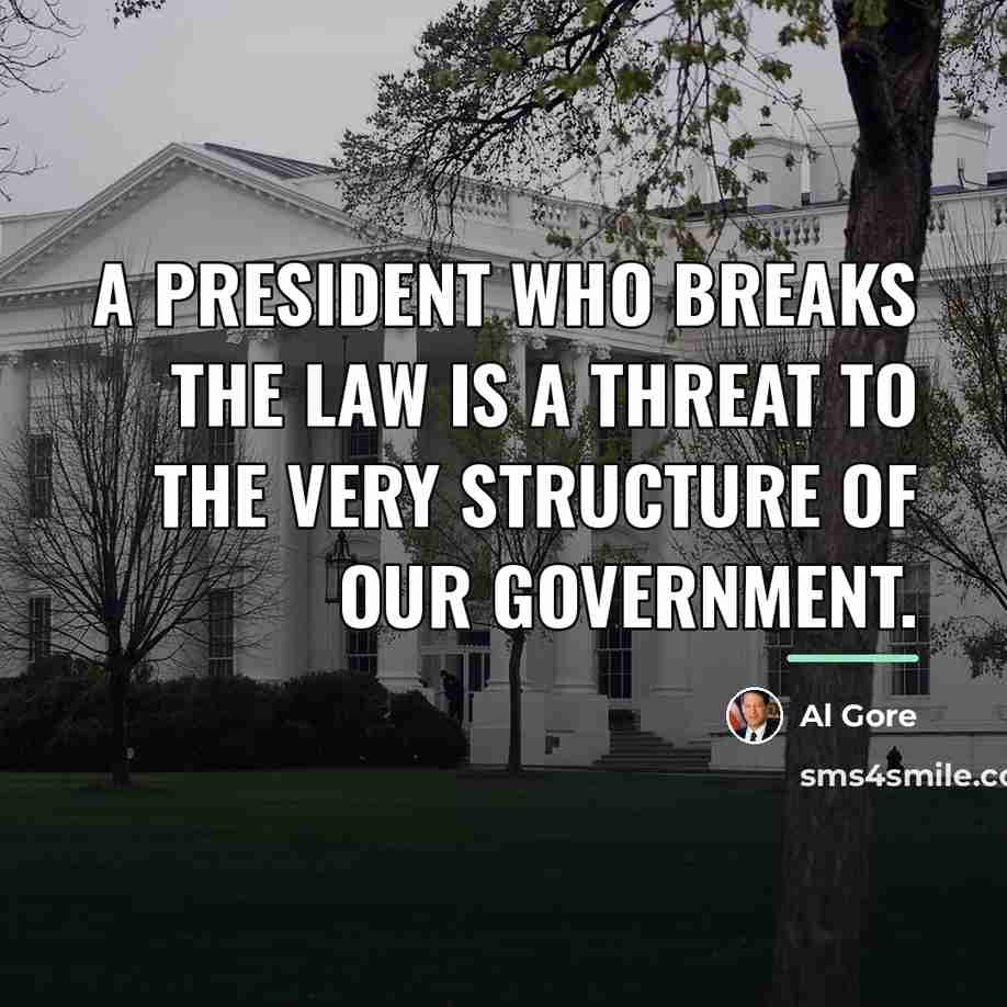 “A president who breaks the law is a threat to…” quote by Al Gore
