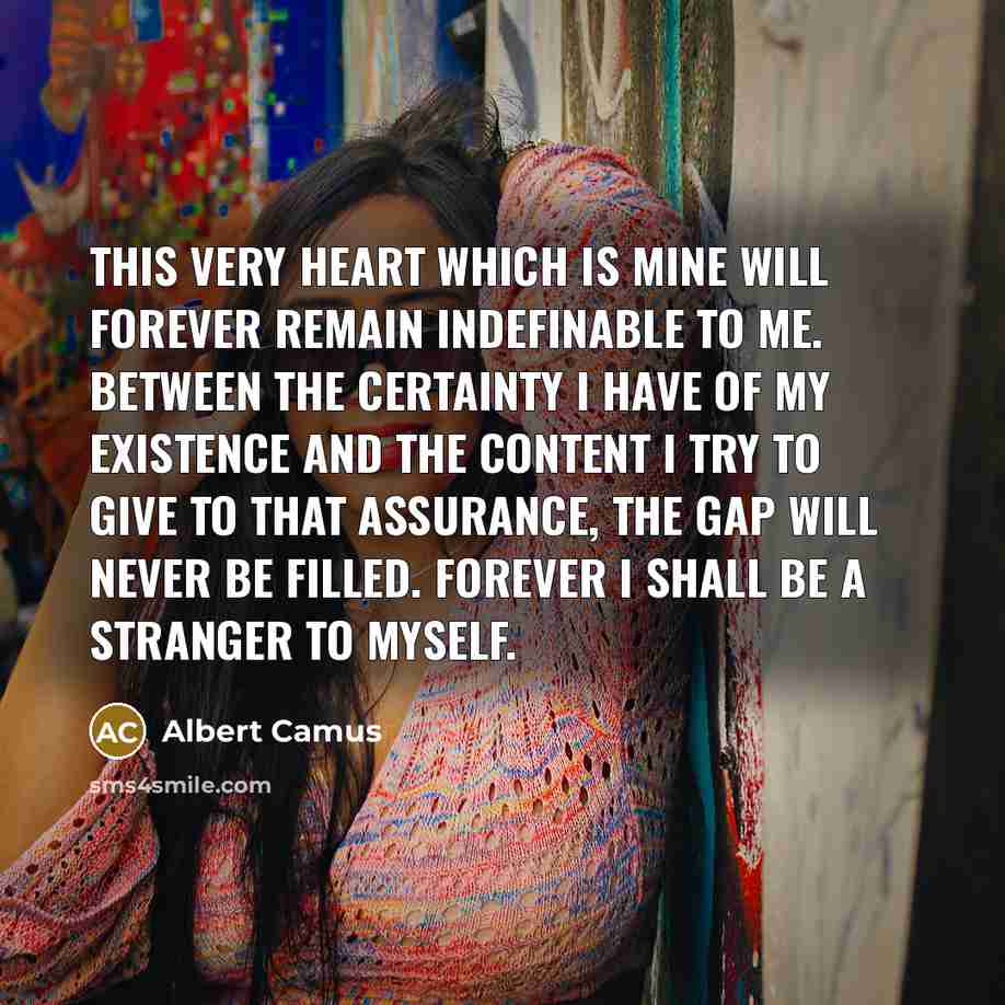 “This very heart which is mine will forever remain indefinable…” quote by Albert Camus