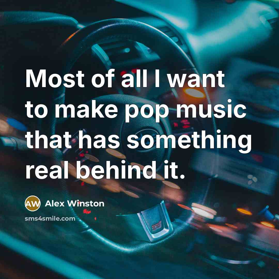 “Most of all I want to make pop music that…” quote by Alex Winston