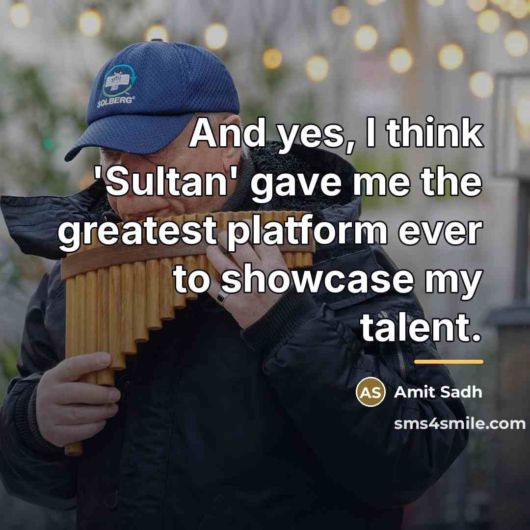 “And yes, I think 'Sultan' gave me the greatest platform…” quote by Amit Sadh