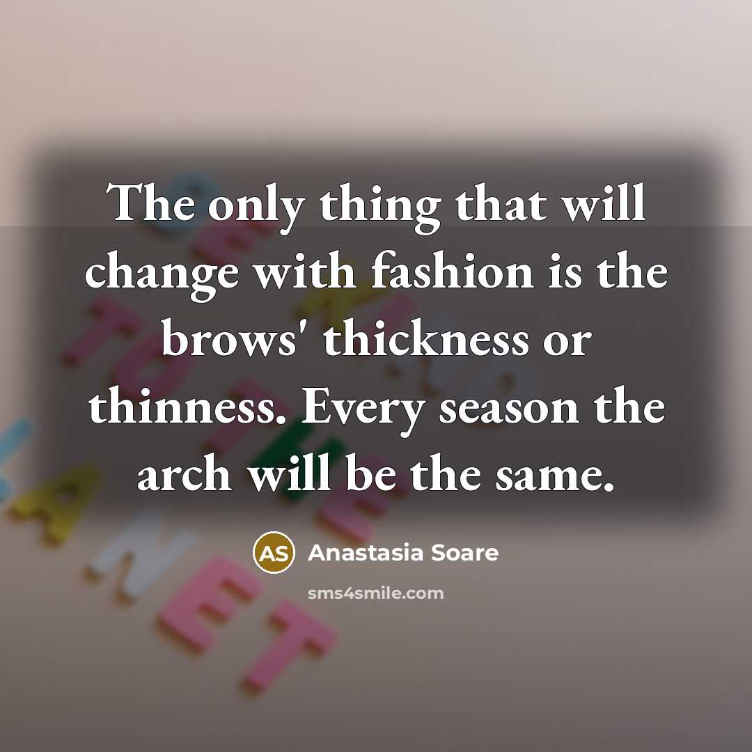 “The only thing that will change with fashion is the…” quote by Anastasia Soare