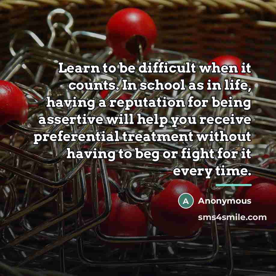 “Learn to be difficult when it counts. In school as…” quote by Anonymous