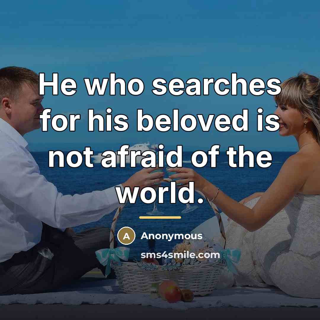 “He who searches for his beloved is not afraid of…” quote by Anonymous