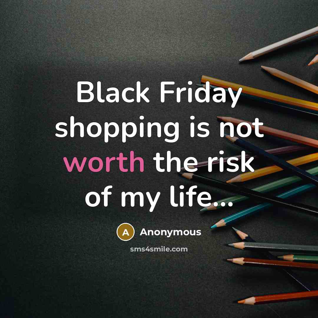 “Black Friday shopping is not worth the risk of my…” quote by Anonymous