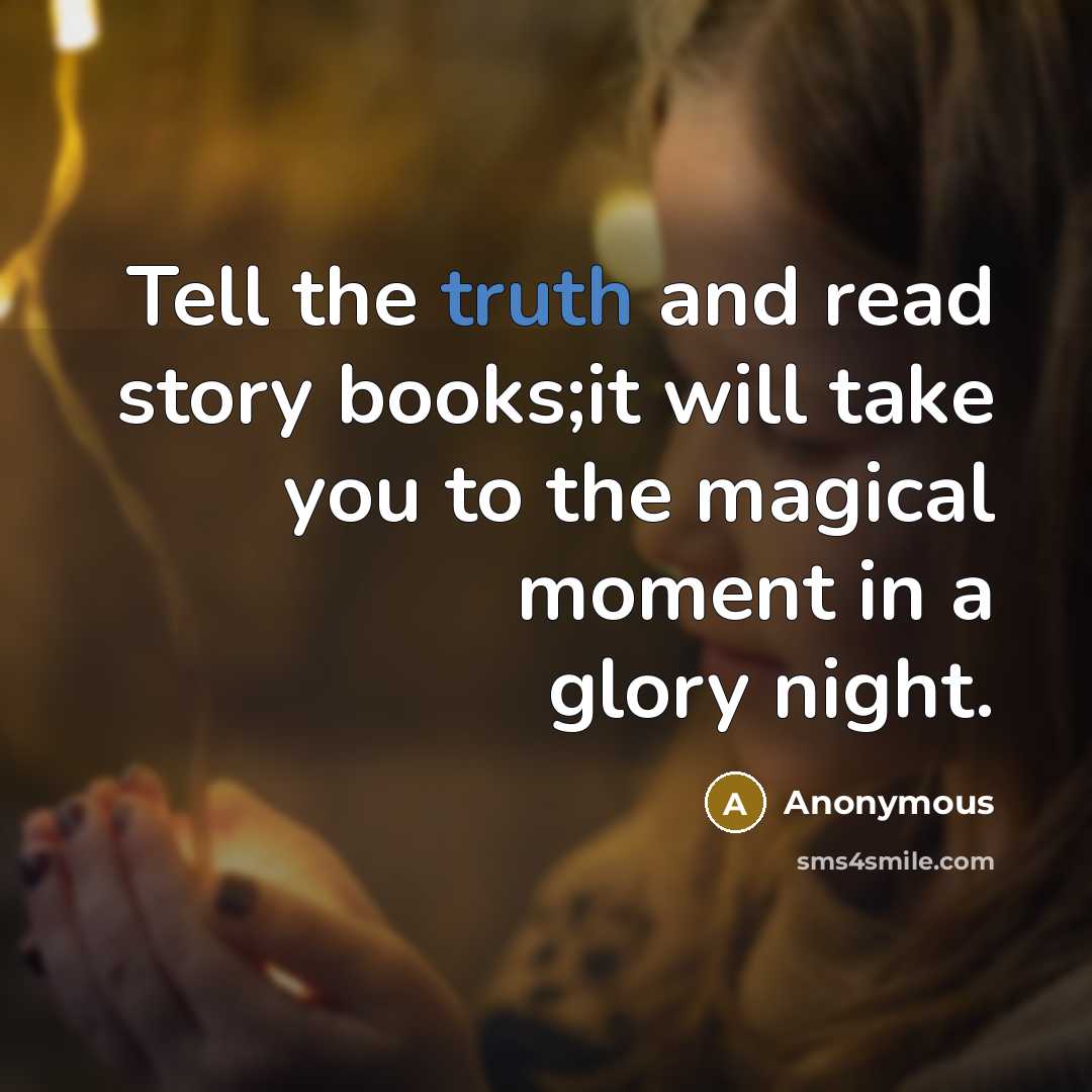 “Tell the truth and read story books;it will take you…” quote by Anonymous