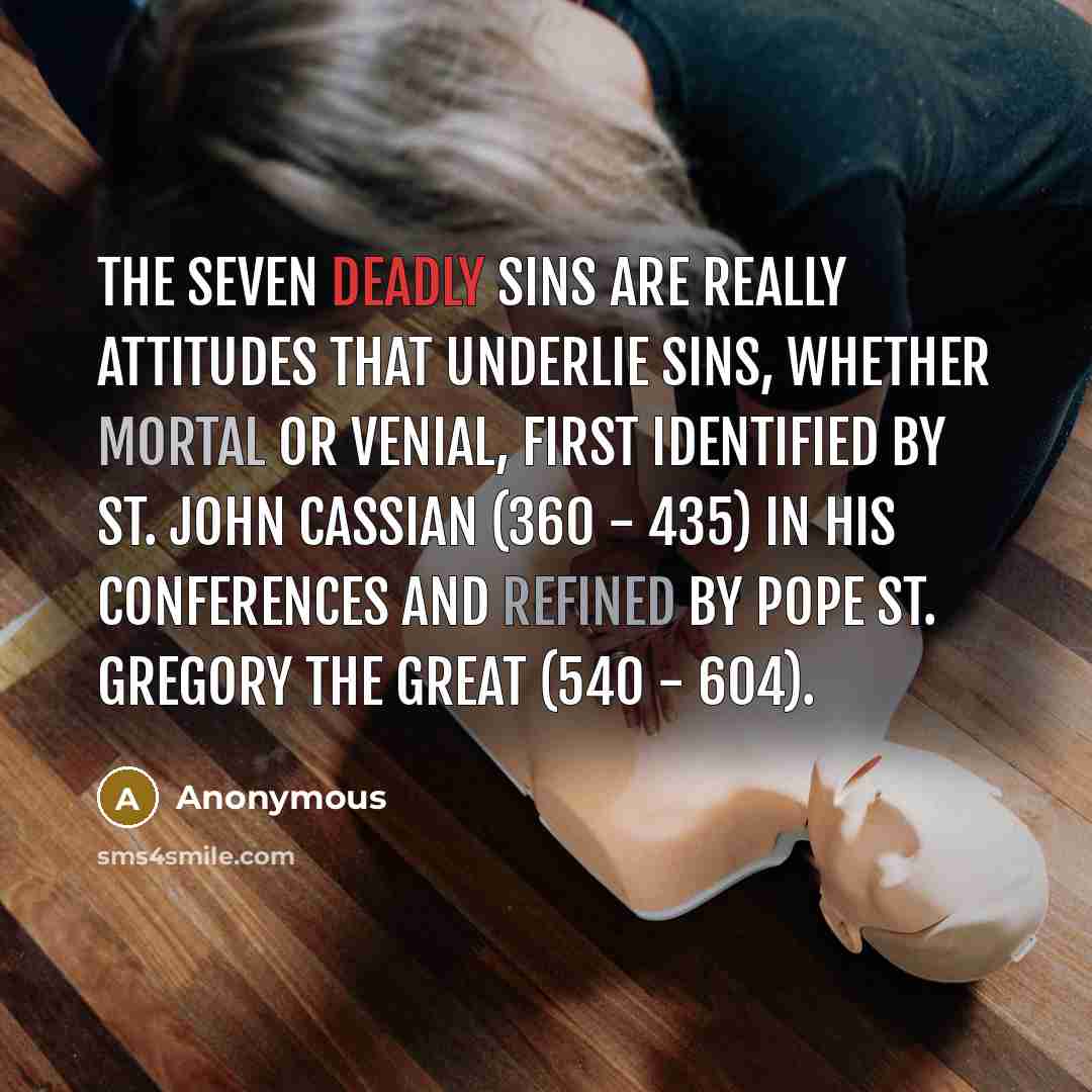 “The Seven Deadly Sins are really attitudes that underlie sins,…” quote by Anonymous
