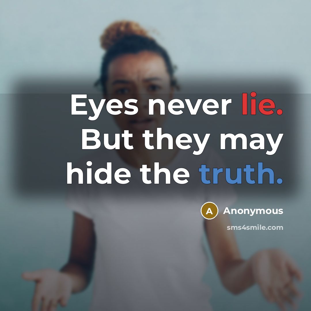 “Eyes never lie. But they may hide the truth.” quote by Anonymous