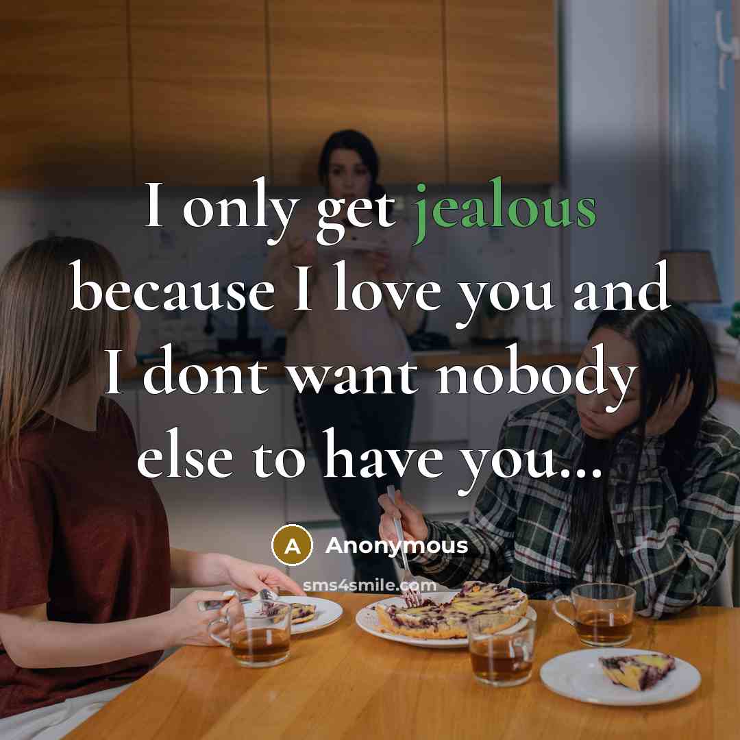 “I only get jealous because I love you and I…” quote by Anonymous