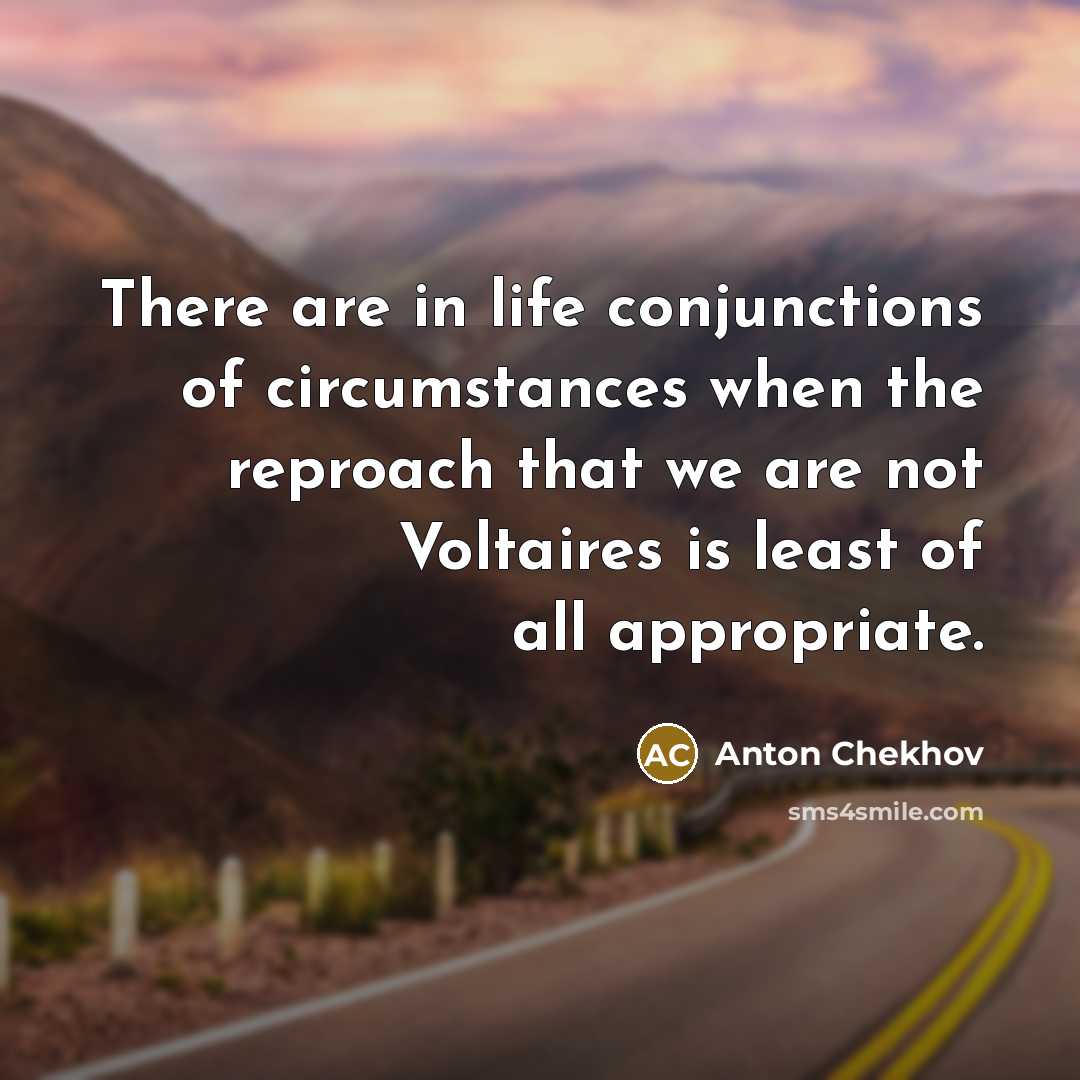“There are in life conjunctions of circumstances when the reproach…” quote by Anton Chekhov