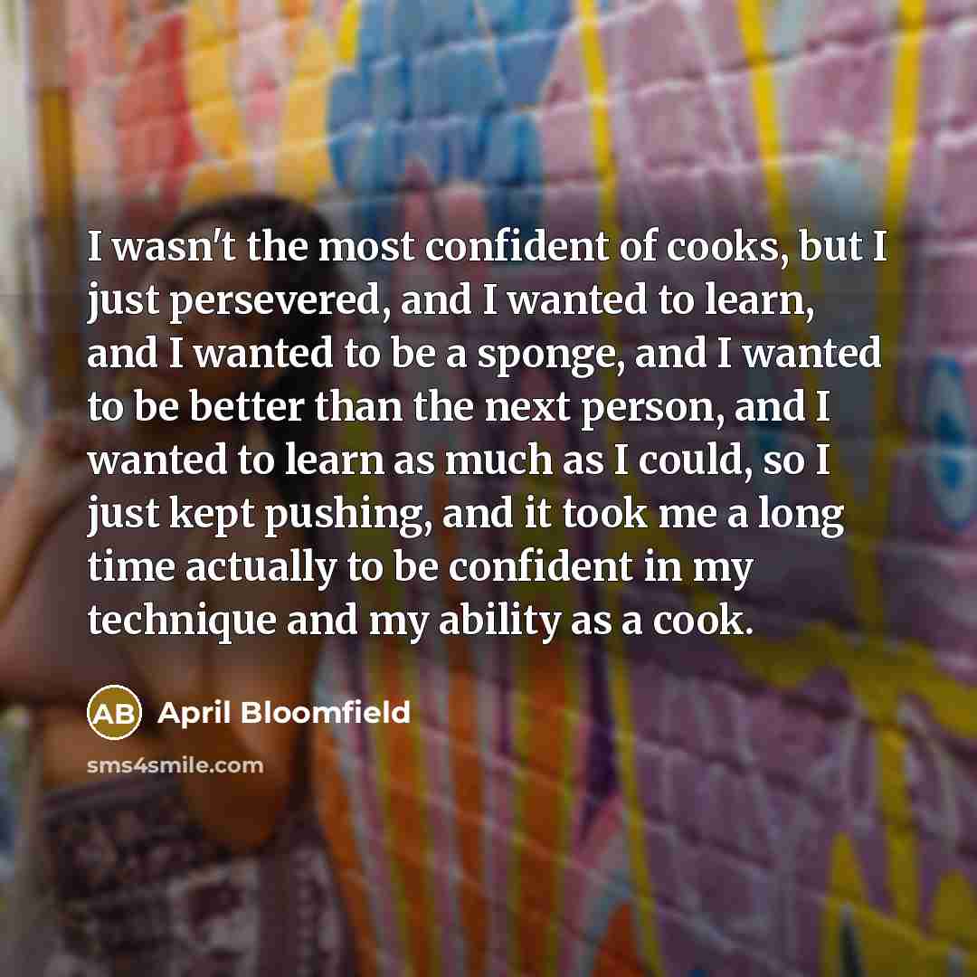 “I wasn't the most confident of cooks, but I just…” quote by April Bloomfield