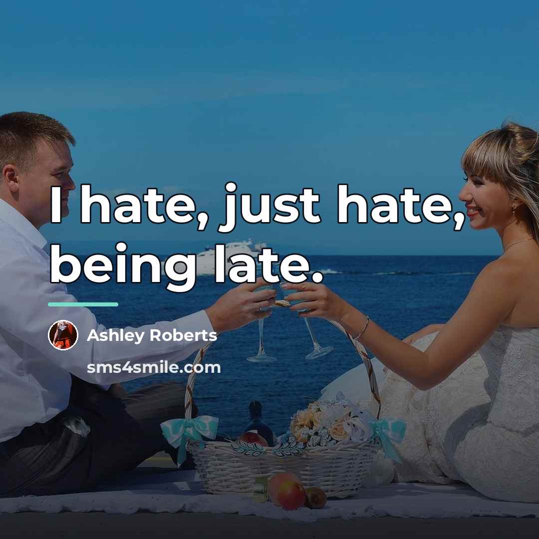 “I hate, just hate, being late.…” quote by Ashley Roberts