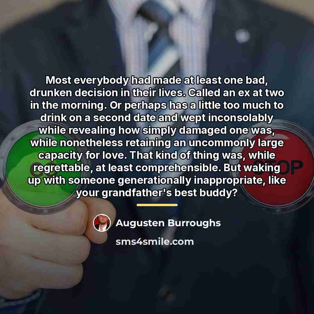 “Most everybody had made at least one bad, drunken decision…” quote by Augusten Burroughs