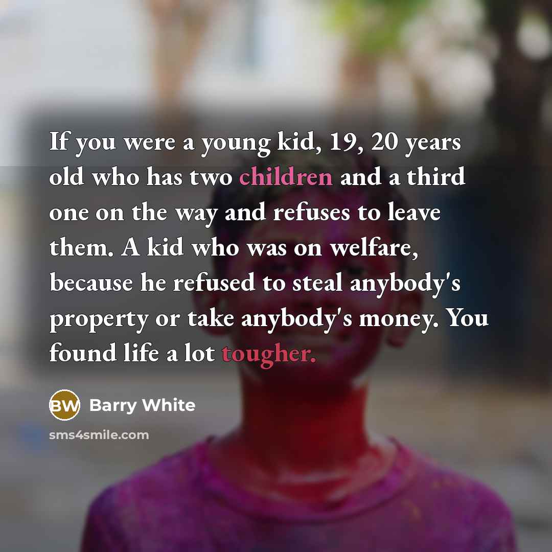“If you were a young kid, 19, 20 years old…” quote by Barry White