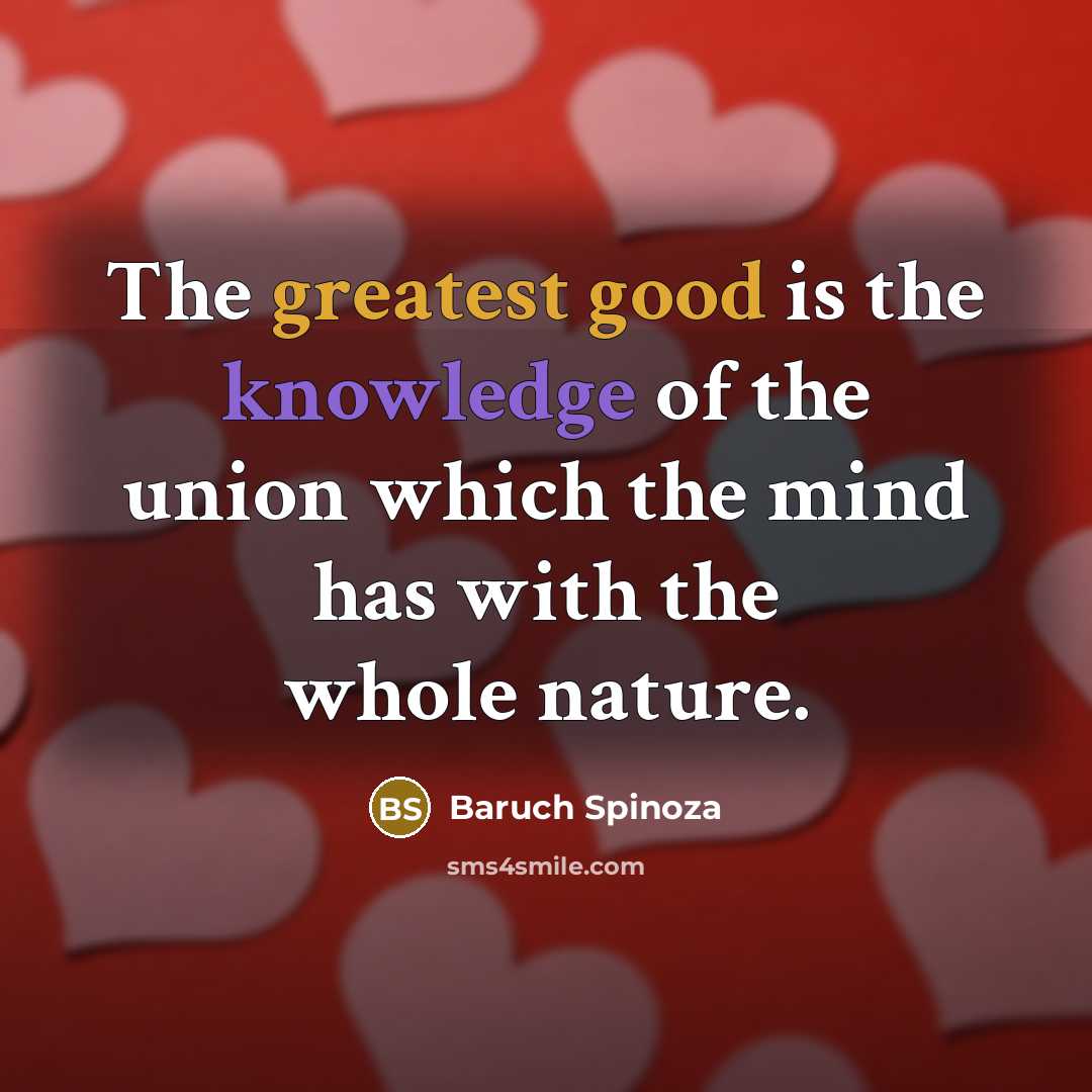 “The greatest good is the knowledge of the union which…” quote by Baruch Spinoza