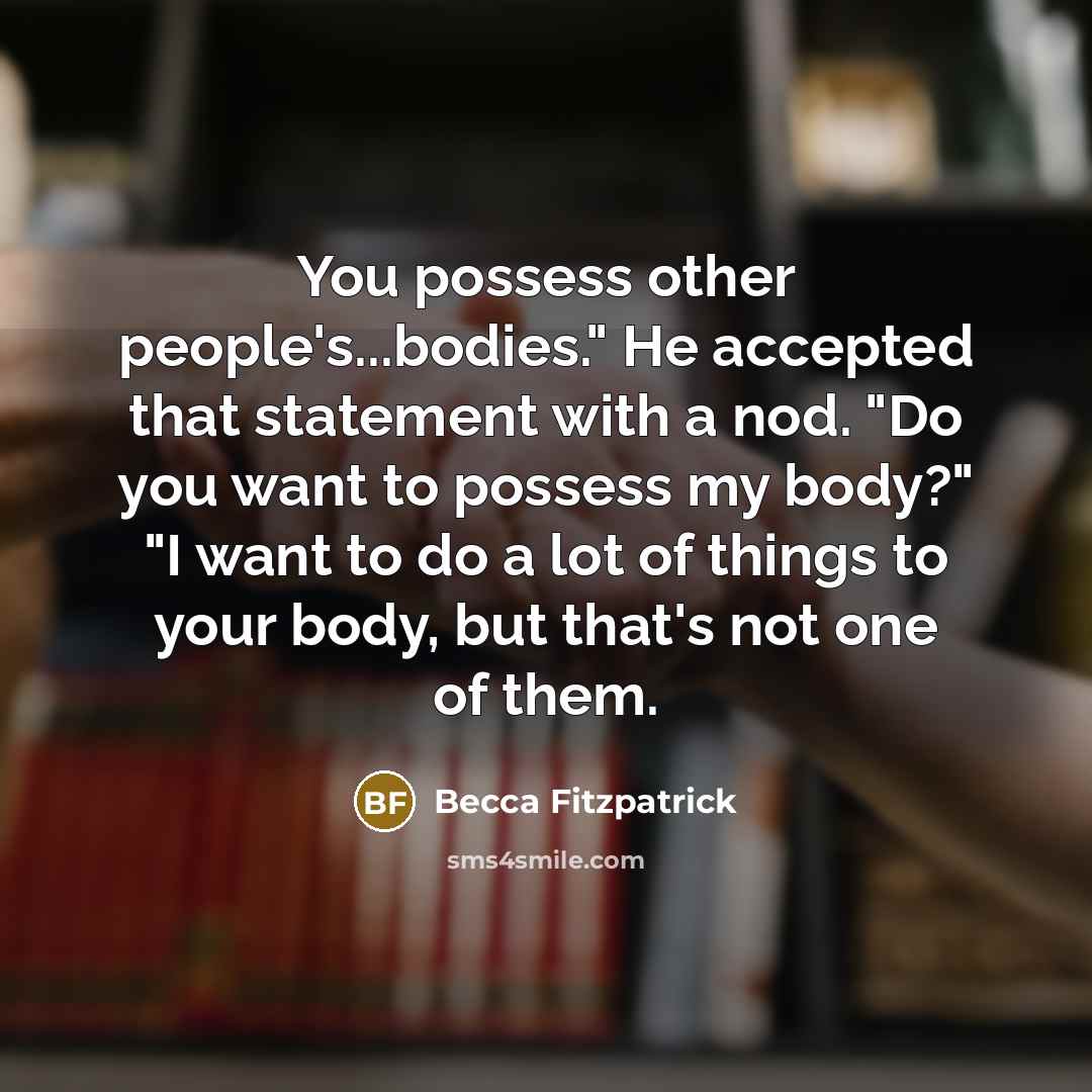 “You possess other people's...bodies." He accepted that statement with a…” quote by Becca Fitzpatrick
