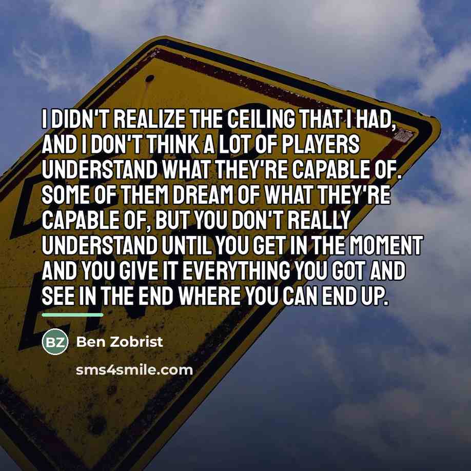 “I didn't realize the ceiling that I had, and I…” quote by Ben Zobrist